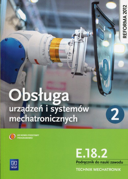 Image of Obsługa urządzeń i systemów mechatronicznych E.18.2 Podręcznik do nauki zawodu technik mechatronik Część 2