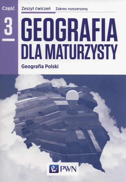 Image of Geografia dla maturzysty Zeszyt ćwiczeń Część 3 Geografia Polski Zakres rozszerzony Szkoły ponadgimnazjalne