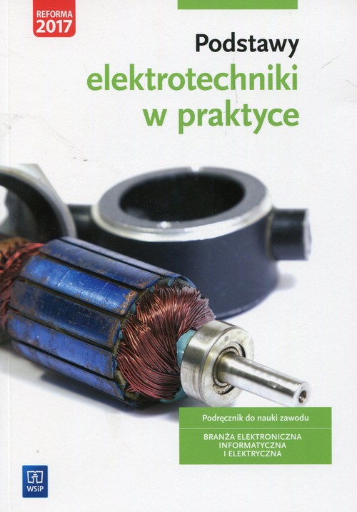 Image of Podstawy elektrotechniki w praktyce Podręcznik do nauki zawodu Branża elektroniczna informatyczna i elektryczna Szkoła ponadgimnazjalna