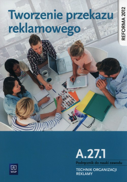 Image of Tworzenie przekazu reklamowego Kwalifikacja A.27.1. Podręcznik do nauki zawodu technik organizacji reklamy Szkoły ponadgimnazjalne