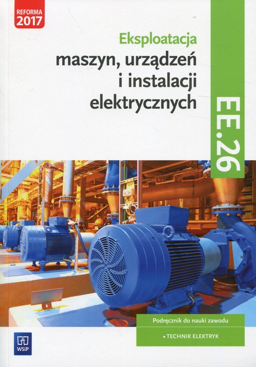 Image of Eksploatacja maszyn, urządzeń i instalacji elektrycznych Podręcznik Kwalifikacja EE.26 Technik elektryk
