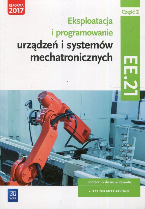 Image of Eksploatacja i programowanie urządzeń i systemów mechatronicznych EE.21. Podręcznik do nauki zawodu mechatronik Część 2 Technikum