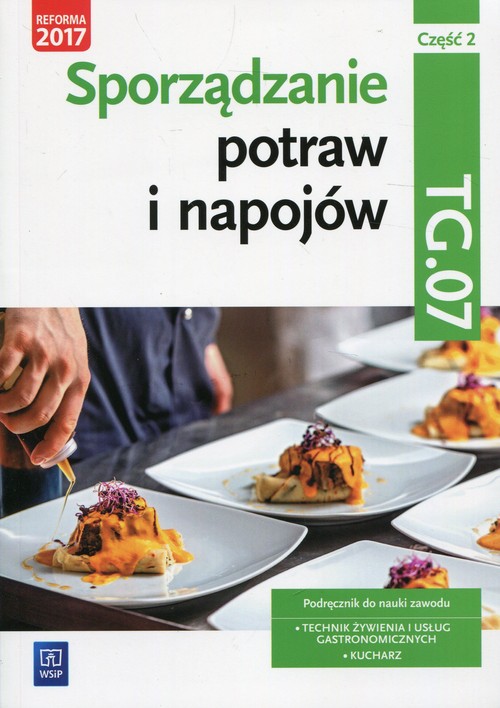 Image of Sporządzanie potraw i napojów Kwalifikacja TG.07 Podręcznik Część 2 Technik żywienia i usług gastronomicznych Kucharz