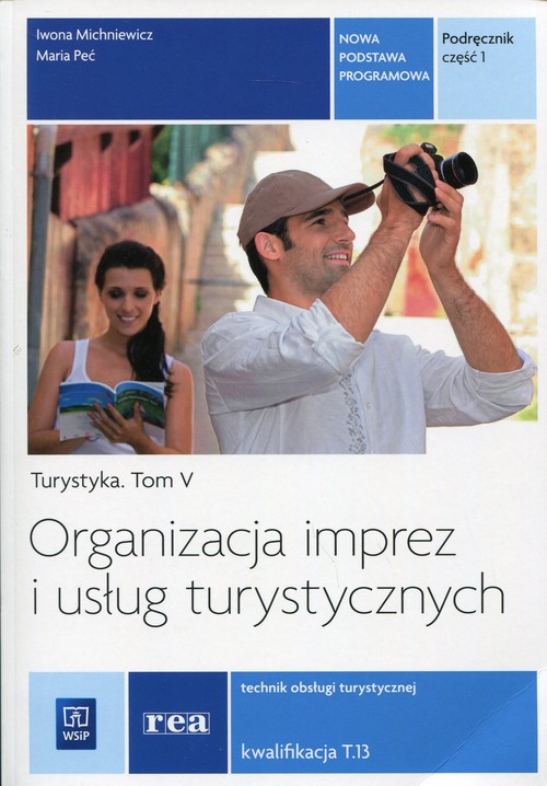 Image of Organizacja imprez i usług turystycznych Turystyka Tom 5 Podręcznik Część 1 Technik obsługi turystycznej. Kwalifikacja T.13