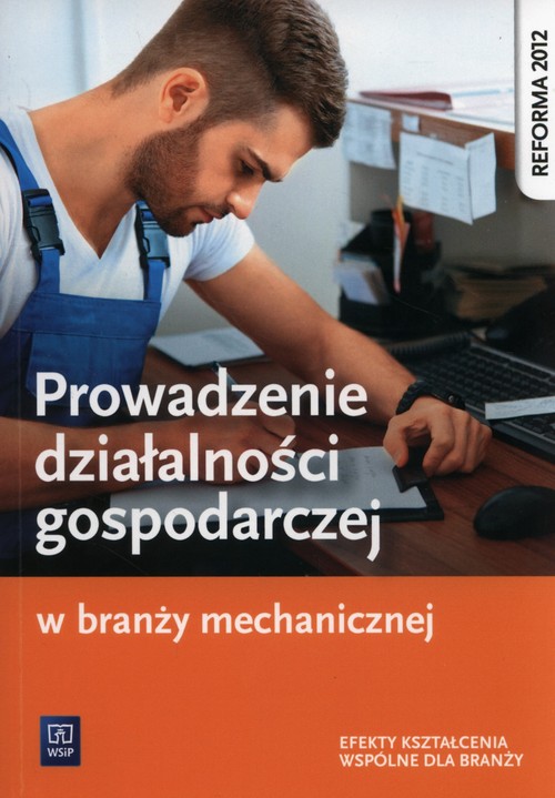 Image of Prowadzenie działalności gospodarczej w branży mechanicznej Podręcznik do kształcenia zawodowego Szkoły ponadgimnazjalne
