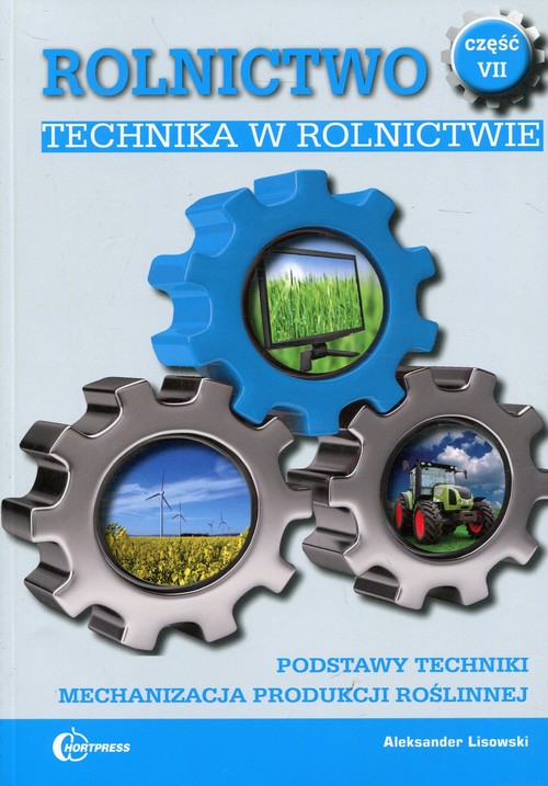 Image of Rolnictwo Część 7 Technika w rolnictwie Podręcznik Podstawy techniki. Mechanizacja produkcji roślinnej. Technik rolnik