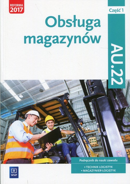 Image of Obsługa magazynów Kwalifikacja AU.22 Podręcznik Część 1 Technik logistyk, Magazynier - logistyk