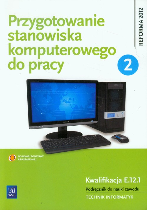 Image of Przygotowanie stanowiska komputerowego do pracy Podręcznik Część 2 do nauki zawodu Technik informatyk. Kwalifikacja E.12.1