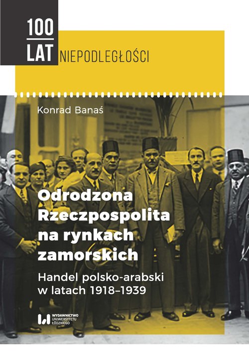 Image of Odrodzona Rzeczpospolita na rynkach zamorskich Handel polsko-arabski w latach 1918-1939