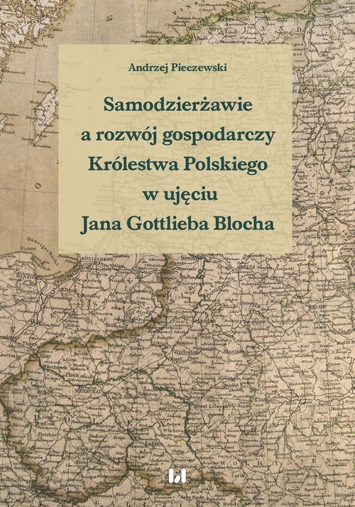 Image of Samodzierżawie a rozwój gospodarczy Królestwa Polskiego w ujęciu Jana Gottlieba Blocha