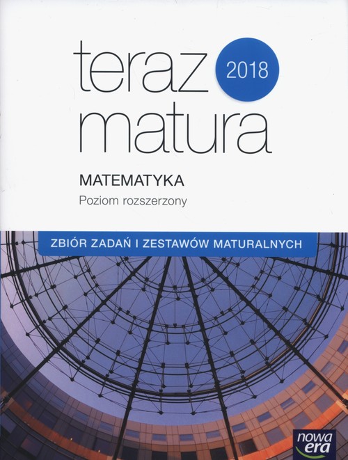Image of Teraz matura 2018 Matematyka Zbiór zadań i zestawów maturalnych Poziom rozszerzony Szkoła ponadgimnazjalna