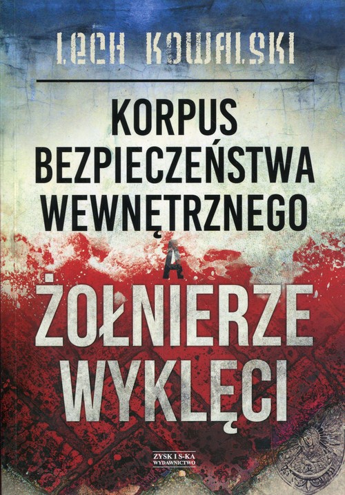 Image of Korpus Bezpieczeństwa Wewnętrznego a Żołnierze Wyklęci Walka z podziemiem antykomunistycznym w latach 1944-1956