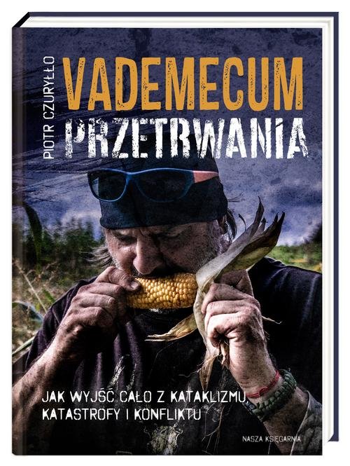 Image of Vademecum przetrwania. Jak wyjść cało z kataklizmu, katastrofy i konfliktu Jak wyjść cało z kataklizmu, katastrofy i konfliktu