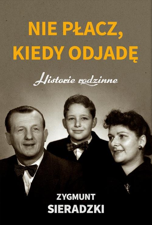 Image of Nie płacz, kiedy odjadę Historie rodzinne