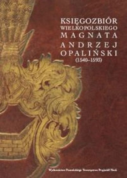 Image of Księgozbiór wielkopolskiego magnata Andrzej Opaliński (1540-1593)