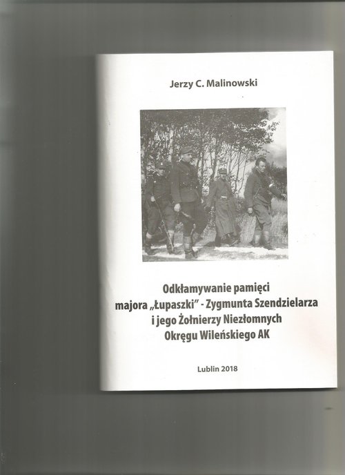 Image of Odkłamywanie pamięci majora,,Łupaszki''- Zygmunta Szendzielarza i jego Żołnierzy Niezłomnych Okręgu Wileńskiego AK