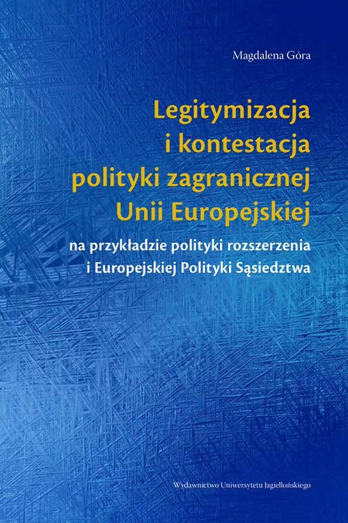 Image of Legitymizacja i kontestacja polityki zagranicznej Unii Europejskiej na przykładzie polityki rozszerzenia i Europejskiej Polityki Sąsiedztwa