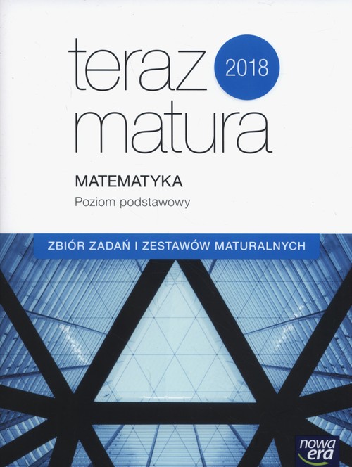 Image of Teraz matura 2018 Matematyka Zbiór zadań i zestawów maturalnych Poziom podstawowy Szkoła ponadgimnazjalna