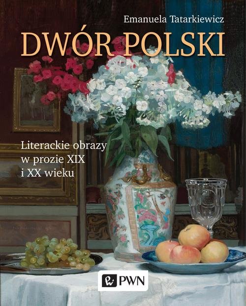 Image of Dwór polski. Literackie obrazy w prozie XIX i XX wieku