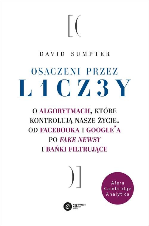 Image of Osaczeni przez liczby O algorytmach, które kontrolują nasze życie. Od Facebooka i Googla po fake newsy i bańki filtrujące