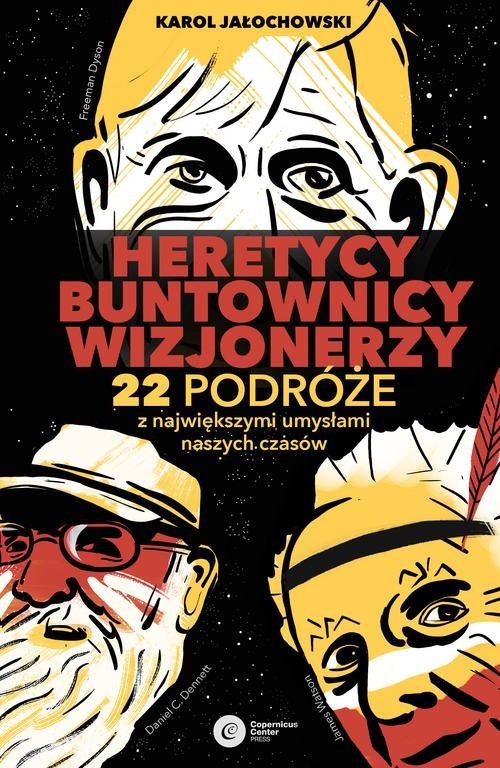 Image of Heretycy, Buntownicy, Wizjonerzy. 22 podróże z największymi umysłami naszych czasów.