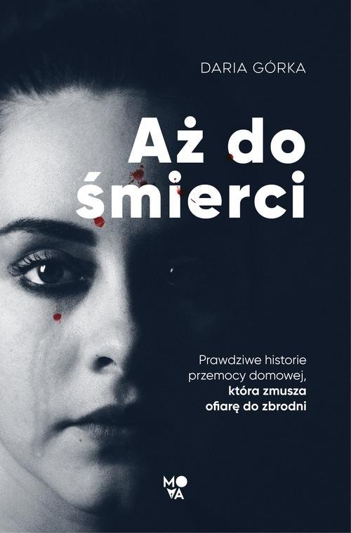 Image of Aż do śmierci Prawdziwe historie przemocy domowej, która zmusza ofiarę do zbrodni