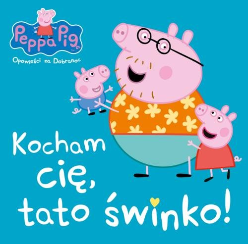 Image of Peppa Pig Opowieści na dobranoc Kocham Cię tato świnko!