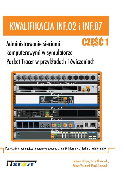 Image of Kwalifikacja INF.02 i INF.07 - Część 1 Administrowanie sieciami komputerowymi w symulatorze Packet Tracer w przykładach i ćwiczeniach.