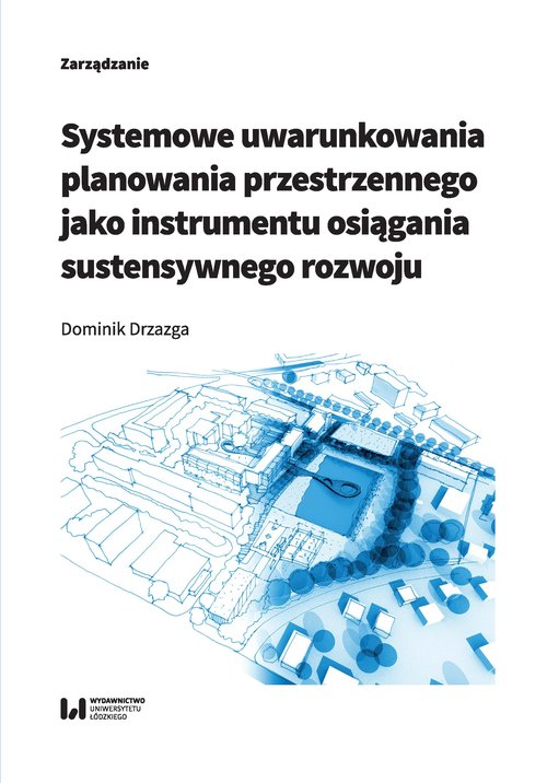 Image of Systemowe uwarunkowania planowania przestrzennego jako instrumentu osiągania sustensywnego rozwoju