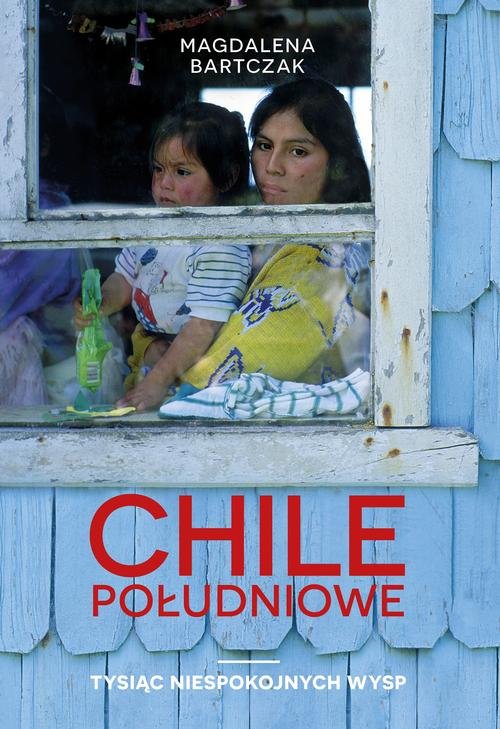 Image of Chile południowe Tysiąc niespokojnych wysp