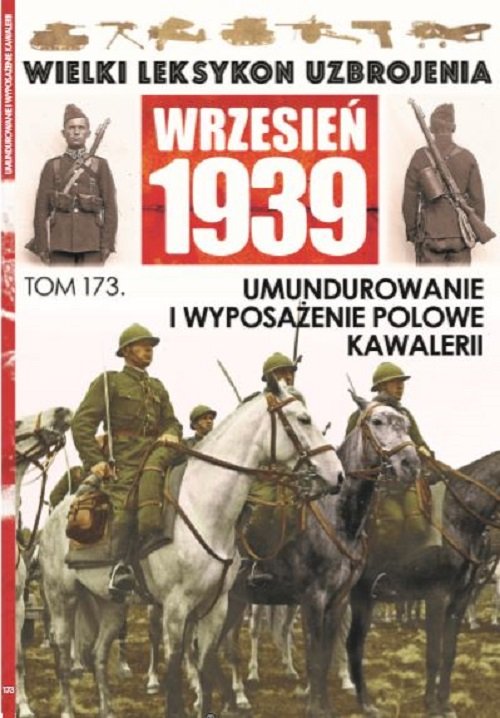 Image of Wielki Leksykon Uzbrojenia Wrzesień 1939 Tom 173 Umundurowanie i wyposażenie polowe kawalerii