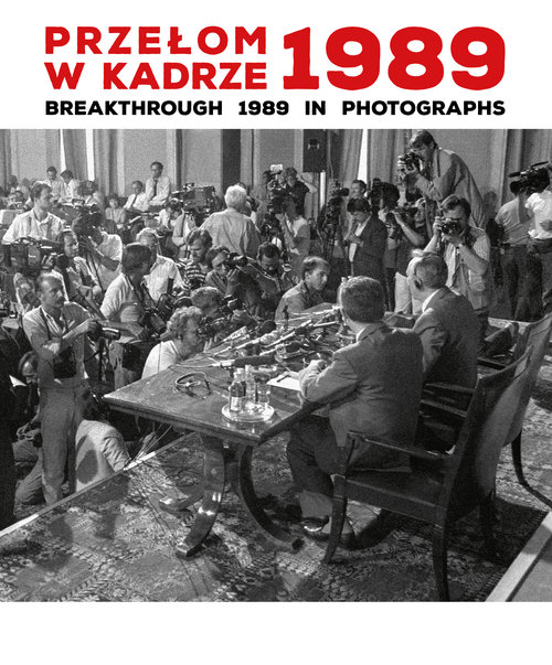 Image of Przełom w kadrze 1989 Breakthrough 1989 in Photographs