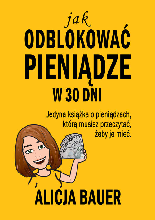 Image of Jak odblokować pieniądze w 30 dni Jedyna książka o pieniądzach, którą musisz przeczytać, żeby je mieć