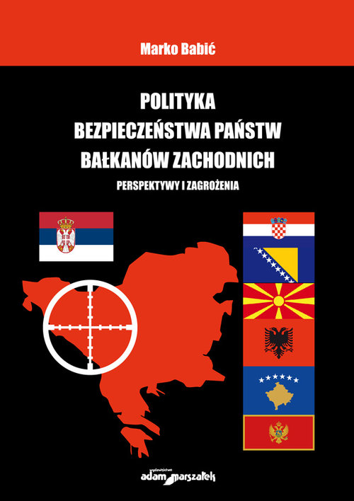 Image of Polityka bezpieczeństwa państw Bałkanów Zachodnich Perspektywy i zagrożenia