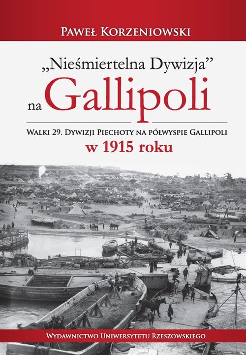 Image of Nieśmiertelna dywizja na Gallipoli Walki 29. Dywizji Piechoty na półwyspie Gallipoli w 1915 roku