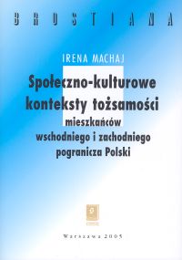 Image of Społeczno-kulturowe konteksty tożsamości mieszakńców wschodniego i zachodniego pogranicza Polski