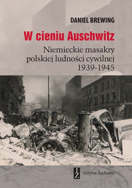 Image of W cieniu Auschwitz Niemieckie masakry polskiej ludności cywilnej 1939-1945