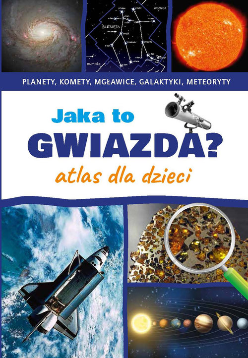 Image of Jaka to gwiazda Atlas dla dzieci Planety, komety, mgławice, galaktyki, meteoryty