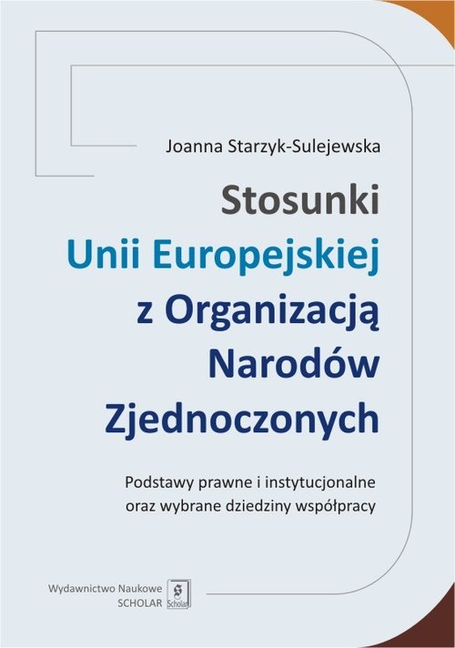 Image of Stosunki Unii Europejskiej Z Organizacją Narodów Zjednoczonych Podstawy prawne i instytucjonalne oraz wybrane dziedziny współpracy