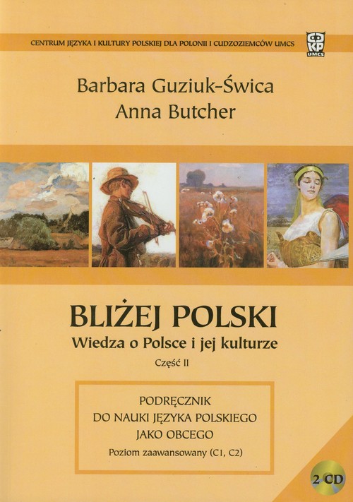 Image of Bliżej Polski Wiedza o Polsce i jej kulturze część 2 Podręcznik do nauki języka polskiego jako obcego. Poziom zaawansowany (C1, C2)