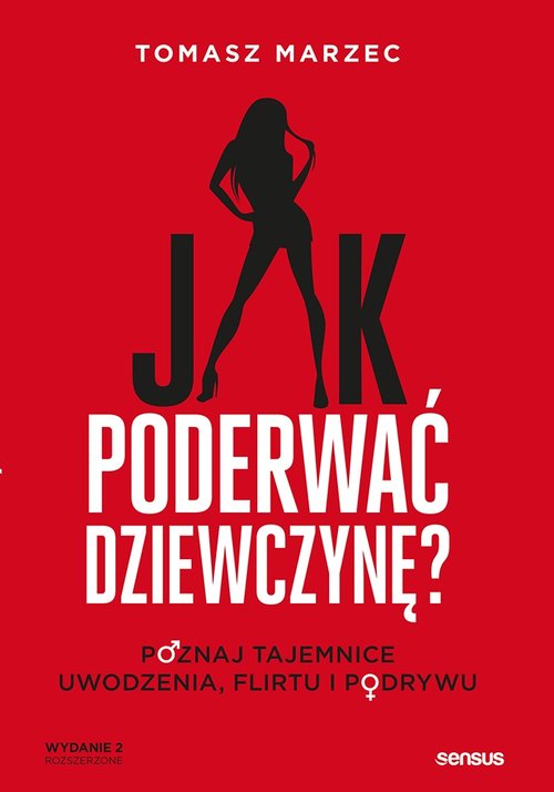 Image of Jak poderwać dziewczynę? Poznaj tajemnice uwodzenia, flirtu i podrywu.