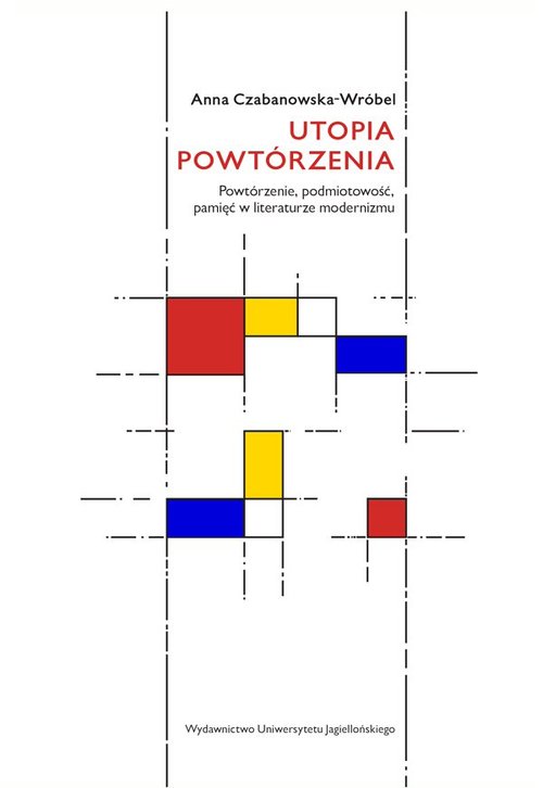 Image of Utopia powtórzenia Powtórzenie, podmiotowość, pamięć w literaturze modernizmu