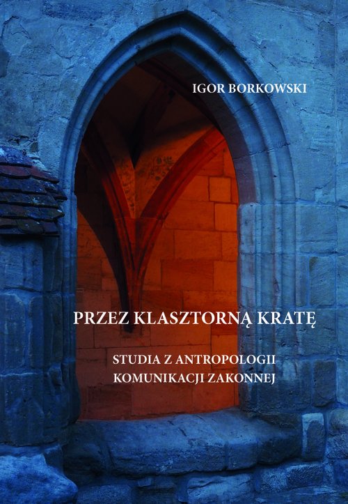 Image of Przez klasztorną kratę Studia z antropologii komunikacji zakonnej