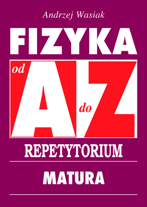 Image of Fizyka od A do Z Repetytorium Matura