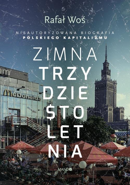 Image of Zimna trzydziestoletnia Nieautoryzowana biografia polskiego kapitalizmu