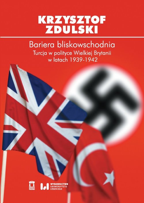 Image of Bariera bliskowschodnia Turcja w polityce Wielkiej Brytanii w latach 1939-1942