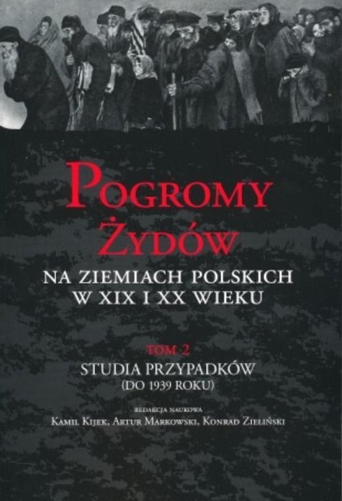 Image of Pogromy Żydów na ziemiach polskich w XIX i XX wieku Tom 2 Studia przypadków (do 1939 roku)