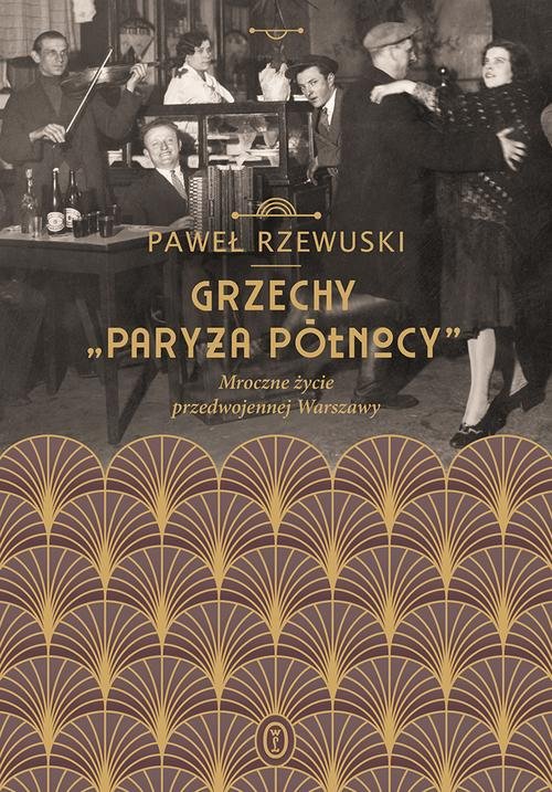 Image of Grzechy Paryża Północy Mroczne życie przedwojennej Warszawy