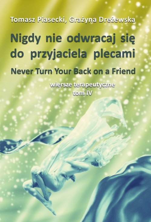 Image of Nigdy nie odwracaj się do przyjaciela plecami Wiersze terapeutyczne Tom IV