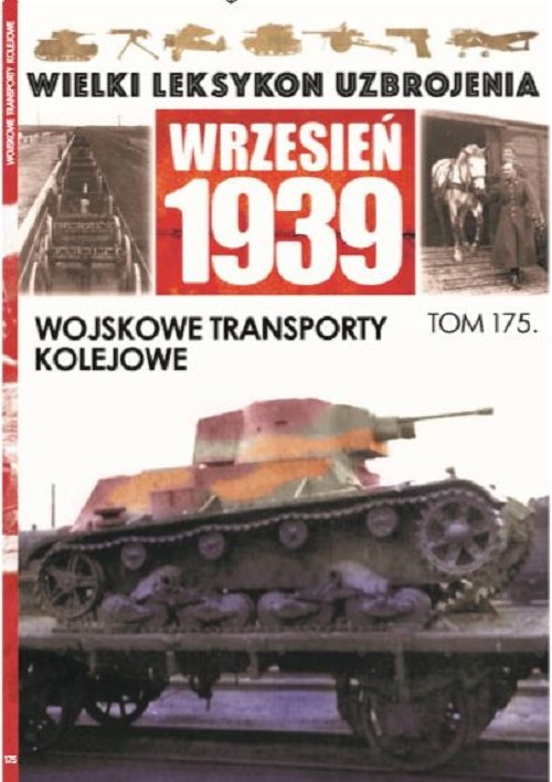 Image of Wielki Leksykon Uzbrojenia Wrzesień 1939 Tom 175 Wojskowe transporty kolejowe